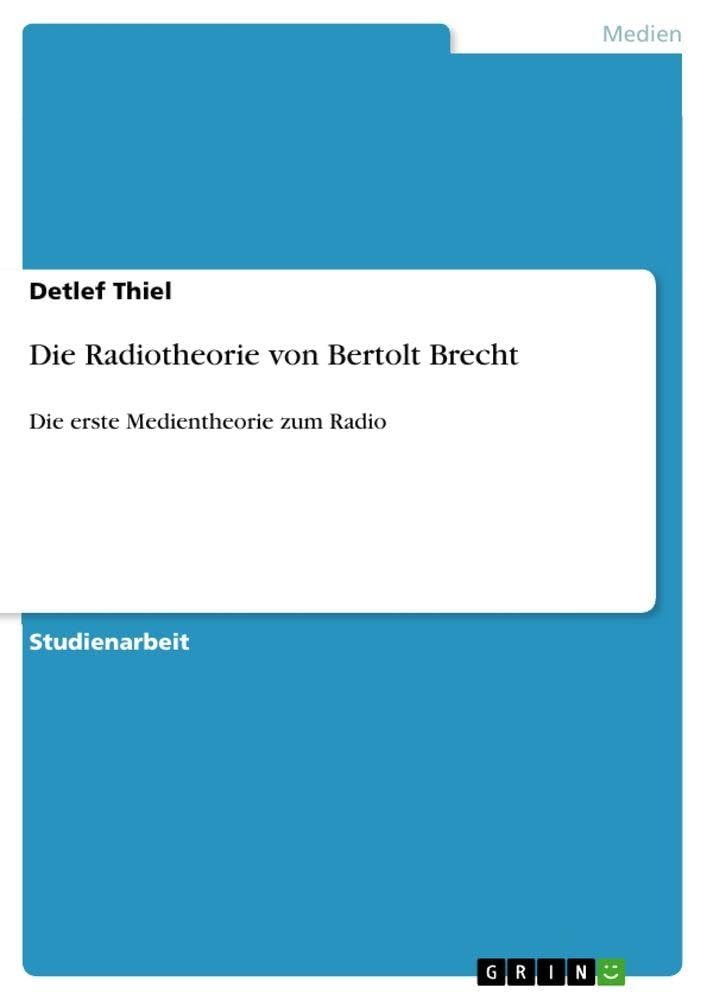 Die Radiotheorie von Bertolt Brecht: Die erste Medientheorie zum Radio