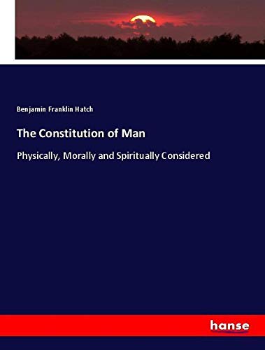 The Constitution of Man: Physically, Morally and Spiritually Considered