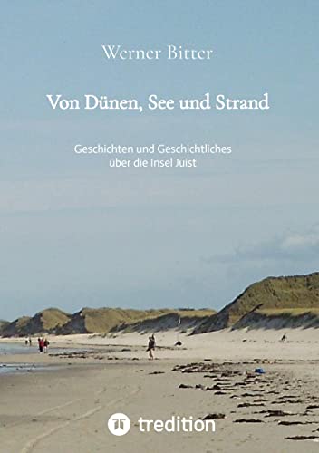 Von Dünen, See und Strand: Geschichten und Geschichtliches über die Insel Juist