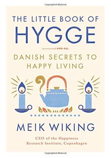 The Little Book of Hygge: Danish Secrets to Happy Living