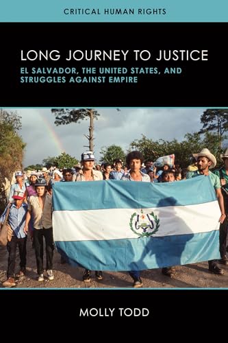 Long Journey to Justice: El Salvador, the United States, and Struggles against Empire (Critical Human Rights)
