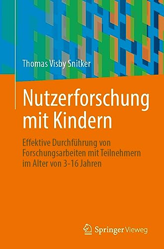 Nutzerforschung mit Kindern: Effektive Durchführung von Forschungsarbeiten mit Teilnehmern im Alter von 3-16 Jahren