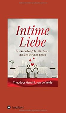 Intime Liebe: Der Sexualratgeber für Paare, die sich wirklich lieben