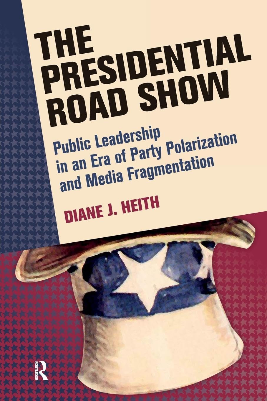 Presidential Road Show: Public Leadership in an Era of Party Polarization and Media Fragmentation (Media and Power)