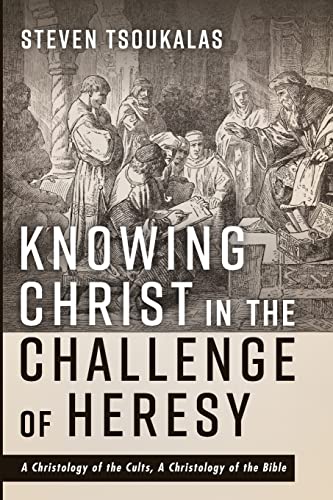 Knowing Christ in the Challenge of Heresy: A Christology of the Cults, A Christology of the Bible