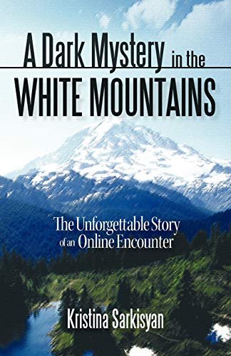 A Dark Mystery in the White Mountains: The Unforgettable Story of an Online Encounter