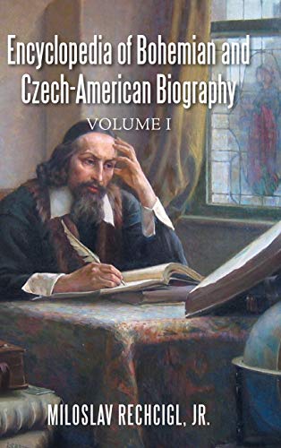 Encyclopedia of Bohemian and Czech-American Biography: Volume I
