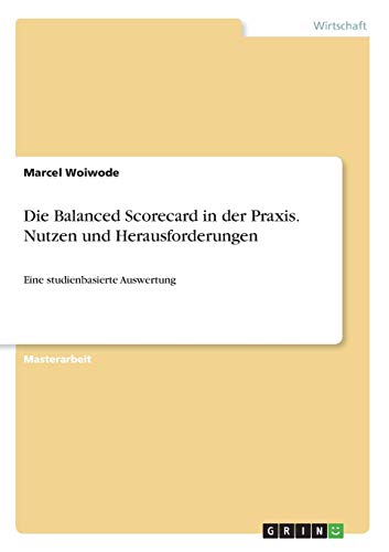 Die Balanced Scorecard in der Praxis. Nutzen und Herausforderungen: Eine studienbasierte Auswertung