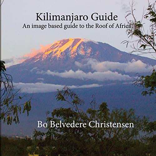 Kilimanjaro Guide: An image based guide to the Roof of Africa (Trekking around The World)