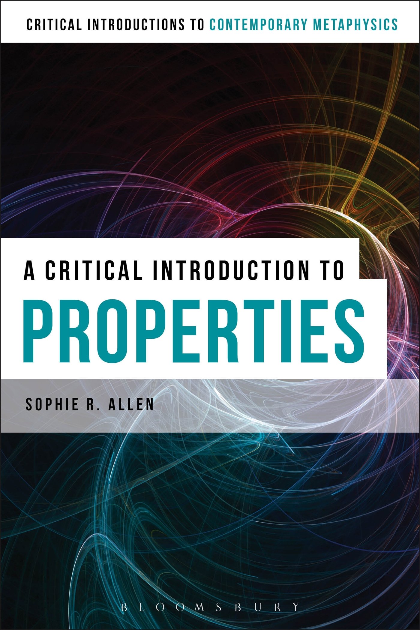 A Critical Introduction to Properties (Bloomsbury Critical Introductions to Contemporary Metaphysics)