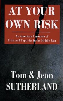 At Your Own Risk: An American Chronicle of Crisis and Capitivity in the Middle East