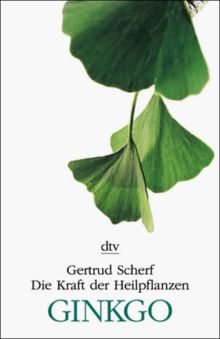 Die Kraft der Heilpflanzen. Ginkgo.