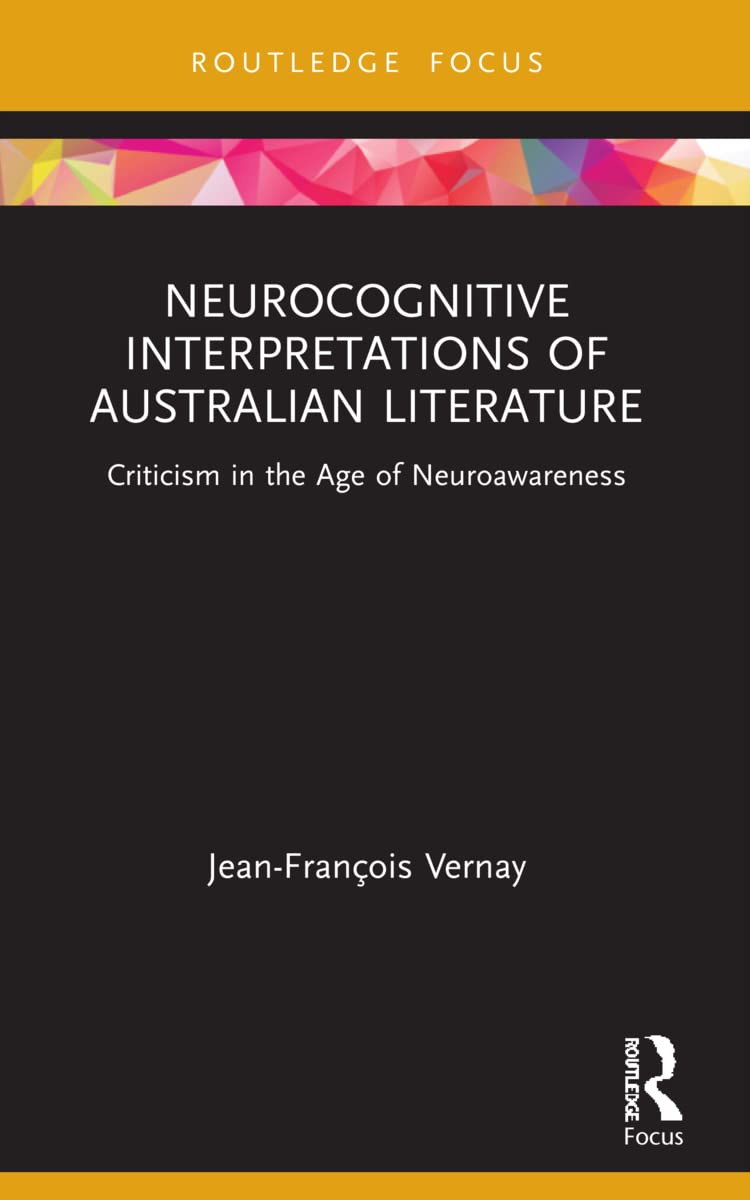 Neurocognitive Interpretations of Australian Literature: Criticism in the Age of Neuroawareness (Routledge Focus on Literature)