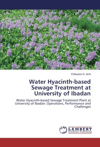 Water Hyacinth-based Sewage Treatment at University of Ibadan: Water Hyacinth-based Sewage Treatment Plant at University of Ibadan: Operations, Performance and Challenges