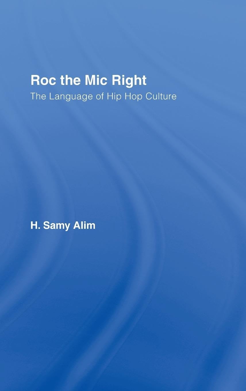 Roc the Mic Right: The Language of Hip Hop Culture