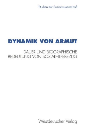 Dynamik von Armut: Dauer und biographische Bedeutung von Sozialhilfebezug (Studien zur Sozialwissenschaft)