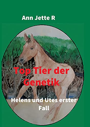 Top Tier der Genetik: Helens und Utes erster Fall (Helen und Ute Reihe)