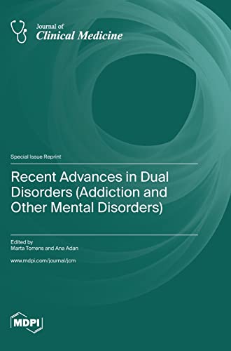 Recent Advances in Dual Disorders (Addiction and Other Mental Disorders)