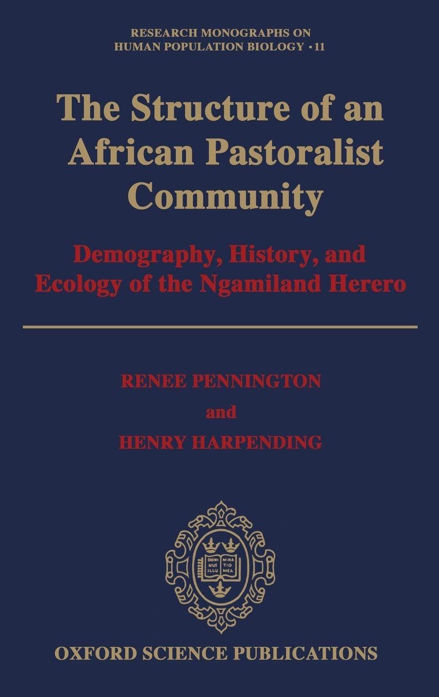 STRUC AFRICAN RMHPB 11 C: Demography, History, and Ecology of the Ngamiland Herero (RESEARCH MONOGRAPHS ON HUMAN POPULATION BIOLOGY, Band 11)