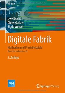 Digitale Fabrik: Methoden und Praxisbeispiele (VDI-Buch)