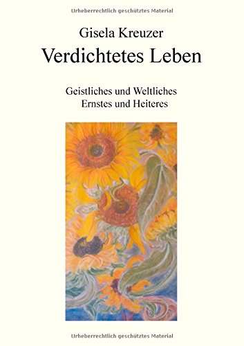 Bedichtetes Leben: Geistliches und Weltliches, Ernstes und Heiteres