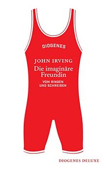 Die imaginäre Freundin: Vom Ringen und Schreiben (diogenes deluxe)