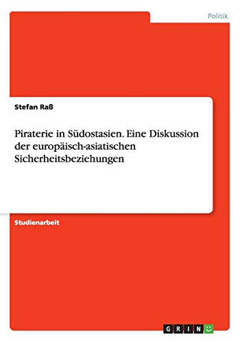 Piraterie in Südostasien. Eine Diskussion der europäisch-asiatischen Sicherheitsbeziehungen