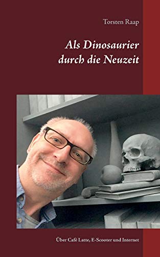 Als Dinosaurier durch die Neuzeit: Über den korrekten Umgang mit Café Latte, E-Scootern und Internet