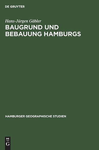 Baugrund und Bebauung Hamburgs: Der Einfluß der natürlichen Untergrundes auf die Entwicklung einer Welthafenstadt (Hamburger geographische Studien, 14, Band 14)