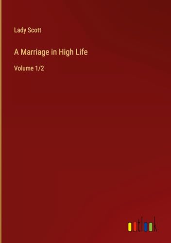 A Marriage in High Life: Volume 1/2