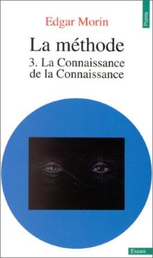 La Méthode. Vol. 3. La Connaissance de la connaissance : anthropologie de la connaissance