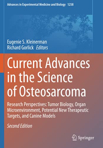 Current Advances in the Science of Osteosarcoma: Research Perspectives: Tumor Biology, Organ Microenvironment, Potential New Therapeutic Targets, and ... Experimental Medicine and Biology, Band 1258)