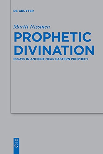 Prophetic Divination: Essays in Ancient Near Eastern Prophecy (Beihefte zur Zeitschrift für die alttestamentliche Wissenschaft, 494)