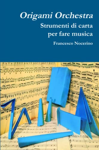 Origami orchestra. Strumenti di carta per fare musica