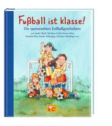 Fußball ist klasse!: Die spannendsten Fußballgeschichten