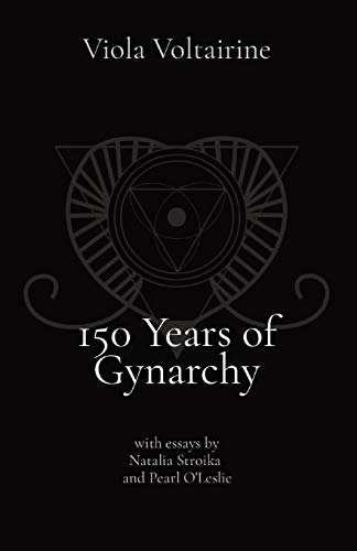 150 Years of Gynarchy: with essays by Natalia Stroika and Pearl O'Leslie
