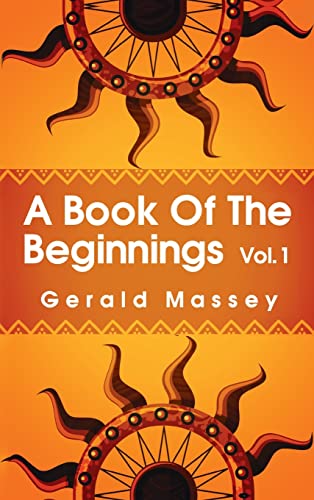 Book of the Beginnings Volume 1 Hardcover: Concerning an attempt to recover and reconstitute the lost origines of the myths and mysteries, types and symbols, re