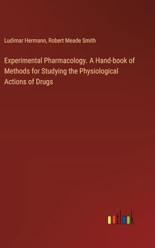 Experimental Pharmacology. A Hand-book of Methods for Studying the Physiological Actions of Drugs