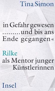 »in Gefahr gewesen ... und bis ans Ende gegangen«: Rilke als Mentor junger Künstlerinnen