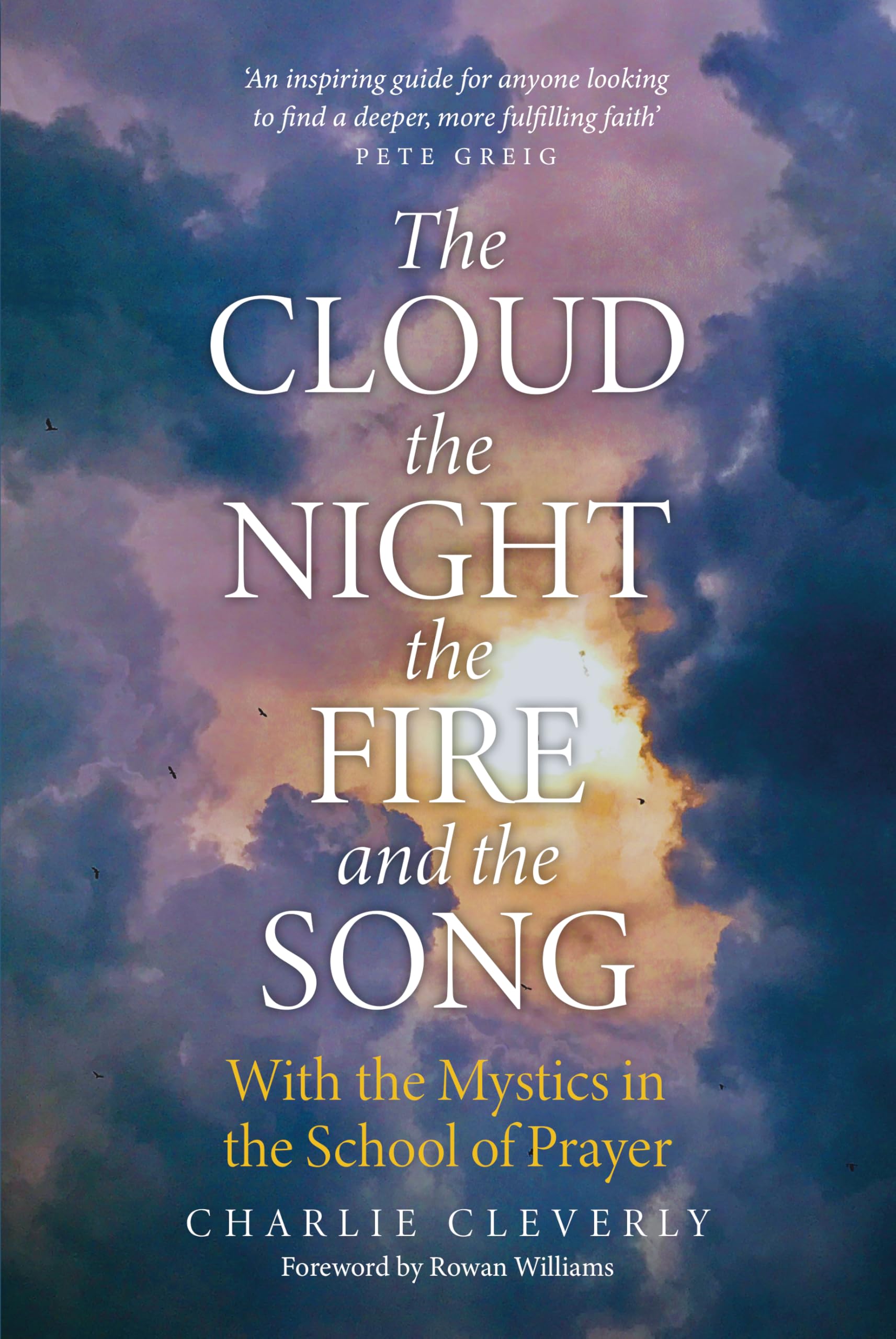The Cloud, The Night, The Fire and the Song: With the Mystics in the School of Prayer