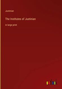 The Institutes of Justinian: in large print