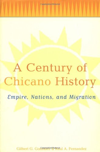 A Century of Chicano History: Empire, Nations, and Migration