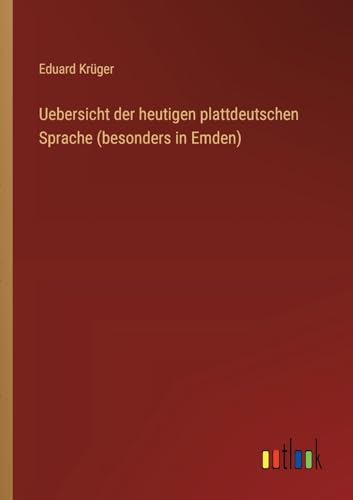 Uebersicht der heutigen plattdeutschen Sprache (besonders in Emden)