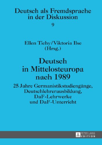 Deutsch in Mittelosteuropa nach 1989: 25 Jahre Germanistikstudiengänge, Deutschlehrerausbildung, DaF-Lehrwerke und DaF-Unterricht (Deutsch als Fremdsprache in der Diskussion)