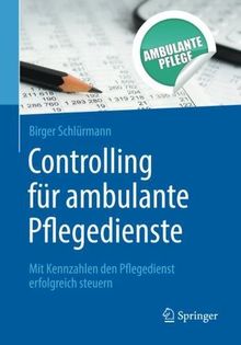 Controlling für ambulante Pflegedienste: Mit Kennzahlen den Pflegedienst erfolgreich steuern