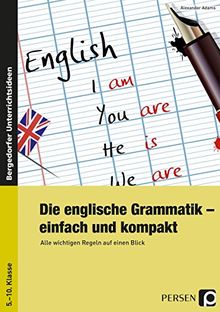 Die englische Grammatik - einfach und kompakt: Alle wichtigen Regeln auf einen Blick (5. bis 10. Klasse)