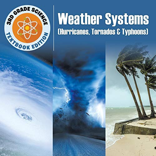 Baby Professor 3rd Grade Science, Weather Systems (Hurricanes, Tornados & Typhoons) Textbook Edition