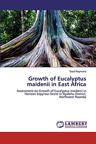 Growth of Eucalyptus maidenii in East Africa: Assessment on Growth of Eucalyptus maidenii in Horizon Sopyrwa Forest in Nyabihu District, Northwest Rwanda