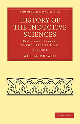 History of the Inductive Sciences 3 Volume Set: History of the Inductive Sciences: From the Earliest to the Present Times (Cambridge Library Collection - Philosophy)