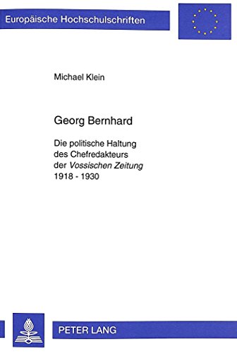 Georg Bernhard: Die politische Haltung des Chefredakteurs der Vossischen Zeitung 1918 - 1930 (Europäische Hochschulschriften / European ... / Publications Universitaires Européennes)